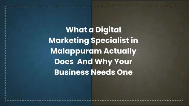 What a Digital Marketing Specialist in Malappuram Actually Does And Why Your Business Needs One