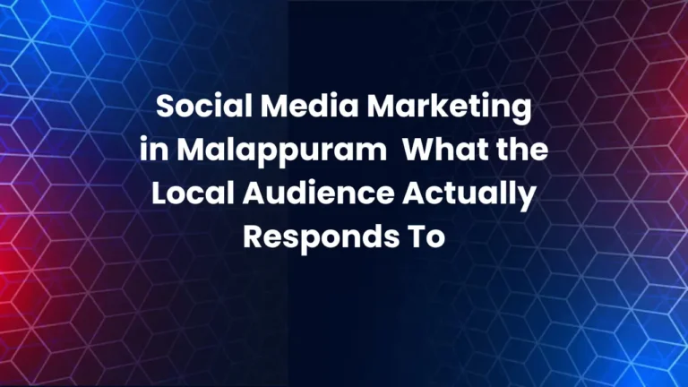 Social Media Marketing in Malappuram:  What the Local Audience Actually Responds To